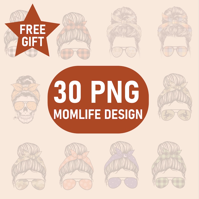 May include: A set of 30 digital illustrations of women with messy buns and sunglasses. The illustrations are in various colors and patterns, including plaid, floral, and camouflage. The text "30 PNG MOMLIFE DESIGN" is displayed in a red oval.