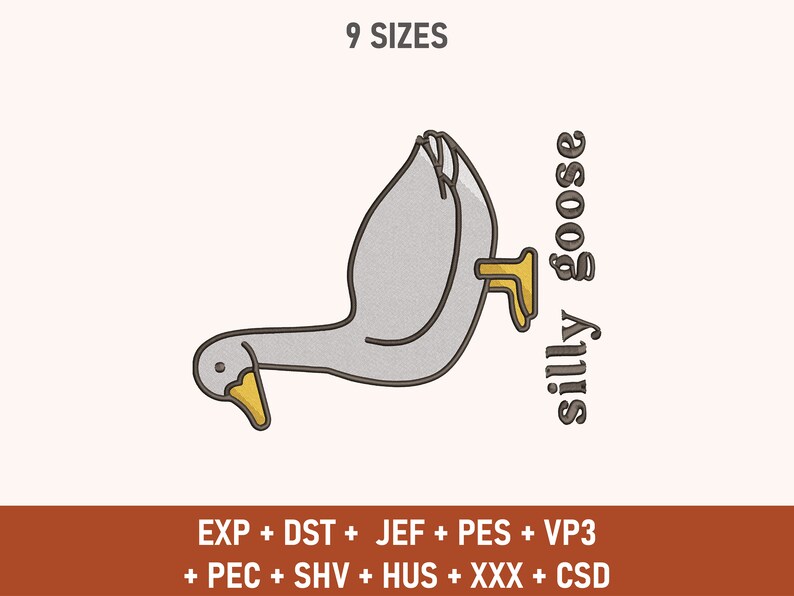 May include: A cartoon illustration of a gray goose with a yellow beak, standing on its head with its feet in the air. The text "silly goose" is written vertically on the right side of the image. The text "9 SIZES" is at the top of the image. Below the image, the text "EXP + DST + JEF + PES + VP3 + PEC + SHV + HUS + XXX + CSD" is written in brown.
