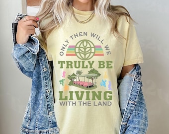 Only Then Will We Truly Be Living With The Land Shirt, Epcot Farming Crops Shirt, Theme Park Shirt, 2024 Family Trip Outfit