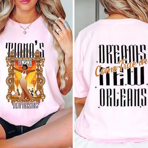 Double Sided Tiana&#39;s Place Dreams Come True In New Orleans Shirt, Princess And The Frog Shirt, Girl Trip Gift
