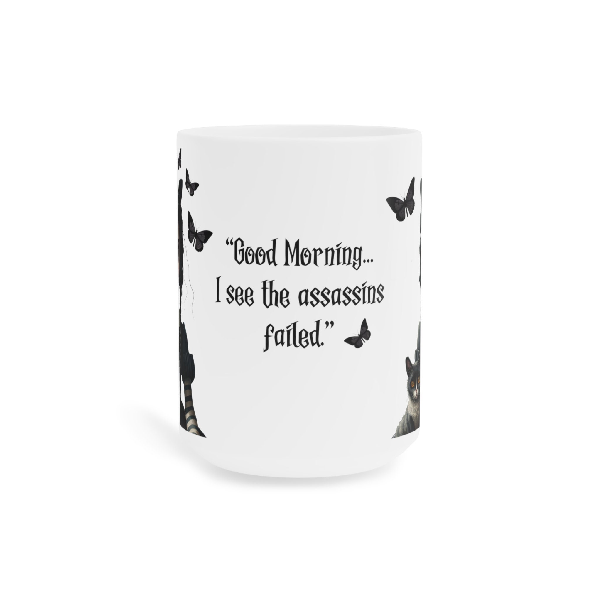 Good Morning. I See The Assassins Have Failed. Rude - 11 OZ Coffee Mug - Funny Inspirational And Sarcasm - By A Mug To Keep TM