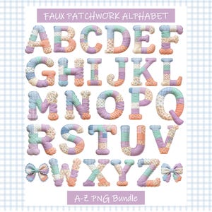 May include: A full alphabet in a faux patchwork design. Each letter is a different color and pattern, including pastel shades of blue, purple, peach, and green. The text "FAUX PATCHWORK ALPHABET" and "A-Z PNG Bundle" are at the top and bottom.