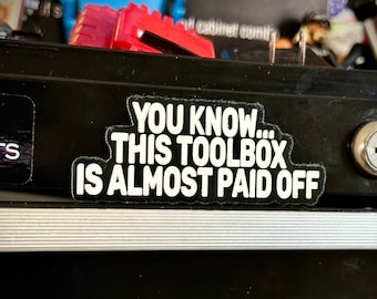Work Stickers | Toolbox Stickers | You Know This Toolbox is almost paid off..