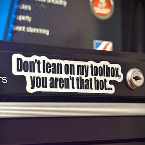 Mechanic Stickers | Toolbox Stickers | Don&#39;t Lean on my Toolbox, you aren&#39;t that hot