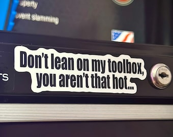 Mechanic Stickers | Toolbox Stickers | Don't Lean on my Toolbox, you aren't that hot