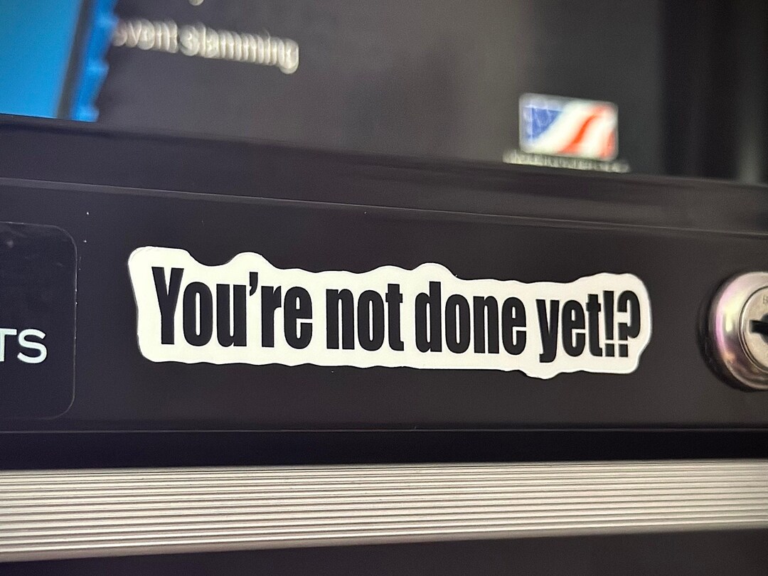Not Done Sticker Mechanic Stickers | Toolbox Stickers | You're Not Done Yet? - Etsy
