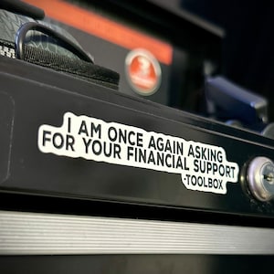 Mechanic Stickers | Toolbox Stickers | I Am Once Again Asking For Your Financial Support