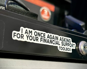 Mechanic Stickers | Toolbox Stickers | I Am Once Again Asking For Your Financial Support
