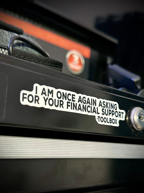 Mechanic Stickers | Toolbox Stickers | I Am Once Again Asking For Your Financial Support