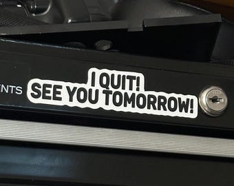 Work Stickers | Toolbox Stickers | I QUIT! Ill see you tomorrow!