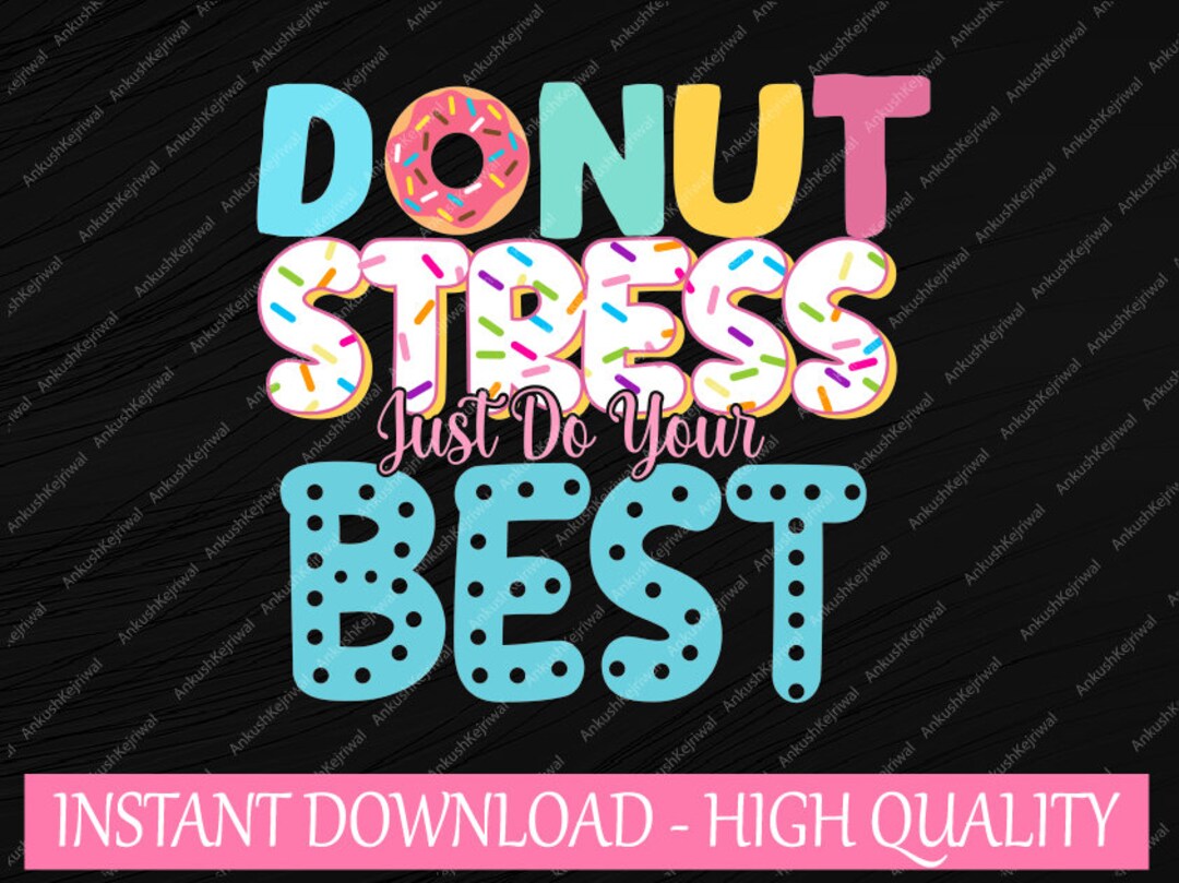 Donut Stress Just Do Your Best Svg, Teachers Testing Day Svg, Last Day ...