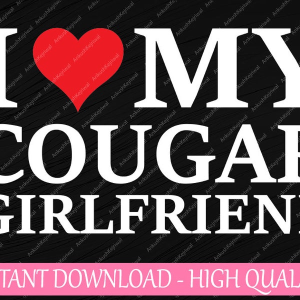 I Love My Cougar Girlfriend Svg, I Heart My Cougar Girlfriend Gift Svg, Digital Download, Dating Women Design