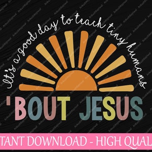 It's A Good Day To Teach Tiny Humans Svg, Bout Jes-us Teacher Funny Svg, Back To School Png, digitale download