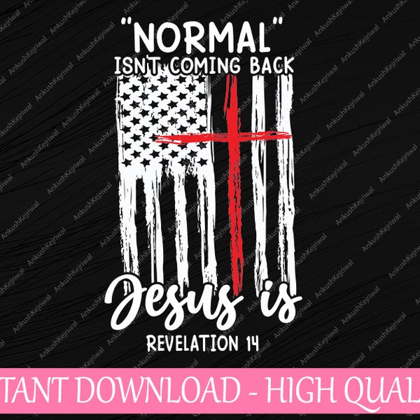 Normal Isn't Coming Back J-e-s-u-s Is Revelation 14 Ch-ris-ti-an Png, Ch-ris-ti-an Valentine's Day Png, Digital Download