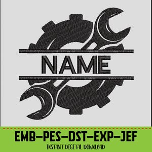 May include: Black and white digital design featuring a gear and wrench with the word "NAME" in the center. The design includes the text "EMB-PES-DST-EXP-JEF" and "INSTANT DIGITAL DOWNLOAD" at the bottom, suitable for embroidery projects.