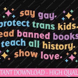 Say Gay Protect Trans Kids Leer libros prohibidos Enseñar toda la historia Mostrar amor Svg, Igualdad Svg, LGBTQ Svg, Pride Ally, Descarga digital