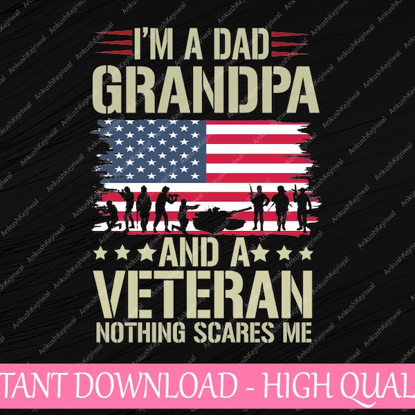 I'm A Dad Grandpa And Veteran Fathers Day Papa Grandpa Svg, Father Day Gift, Veteran  Nothing Scare Me Flag Svg, Digital Download