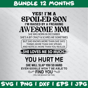 May include: A black and white graphic design with text that reads "YES! I'M A SPOILED SON I'M RAISED BY A FREAKING AWESOME MOM." The design also includes the phrases "SHE LOVES ME SO MUCH" and "YOU HURT ME."