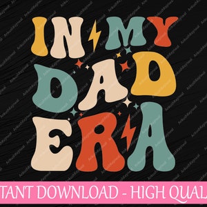 Groovy In My Dad Era Svg, Funny Dad Father Daddy Era For Dad Svg, Father's Day Png, Digital Download