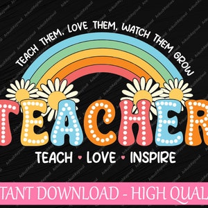 Lehrer Regenbogen Lehren Liebe Inspirieren SVG, Lehren Sie sie, Lieben Sie sie Beobachten Sie, dass sie wachsen SVG, Zurück in der Schule Png, digitaler Download
