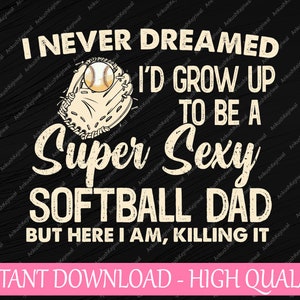 Eu Nunca Sonhei Que Cresceria Para Ser Um Svg Super Sexy, Softball Dad Funny Svg, Dia Dos Pais Png, Digital Download