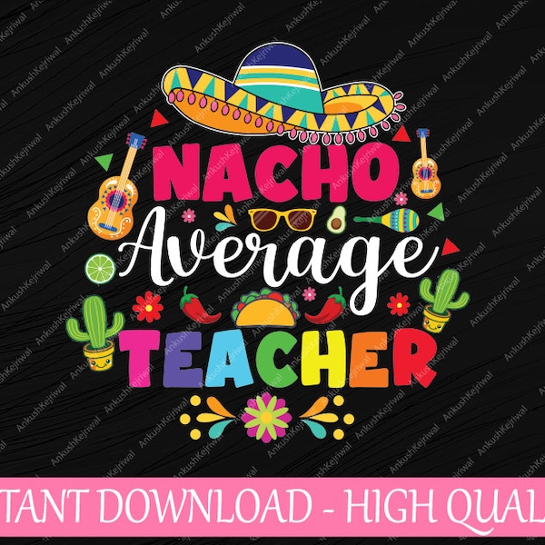 Nacho Average Teacher for 5 Cinco de Mayo School Svg, Mexican Teacher Svg, Mother's Day Png, Digital Download