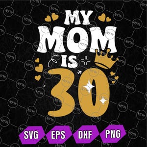 Aangepaste leeftijd Svg, My Mommy Is 30 Years Old Svg, moeder 30e verjaardag Moederdag Svg, Instant Download