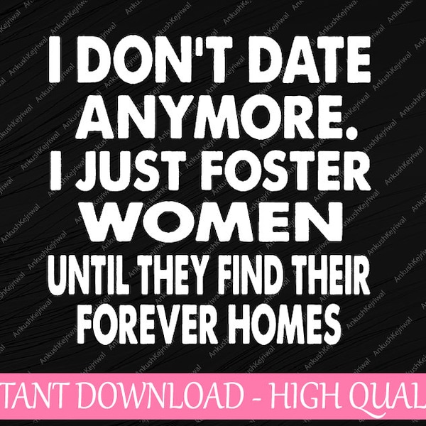 I Don't Date Anymore I Just Foster Women Until They Find Their Forever Homes Svg, Christmas Quote Png, Digital Download