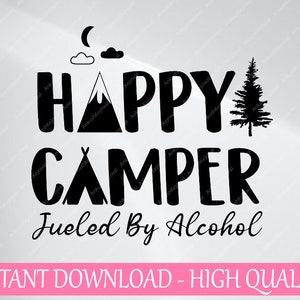 Happy Camper Fueled By Alcohol Svg Png, Funny Drinking Party Camping Svg, Funny Camping Svg, Mothers day Svg, Descarga digital