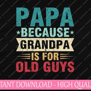 Papai Porque Vovô é Para Velhos Svg, Dia Dos Pais Engraçado Papa Svg, Dia Dos Pais Png, Download Digital