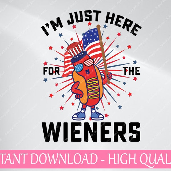 I'm Just Here For The Wieners 4Th Of July Patriotic Hot Dog Svg, Hot Dog Lover Svg, Independence Day Png, Digital Download