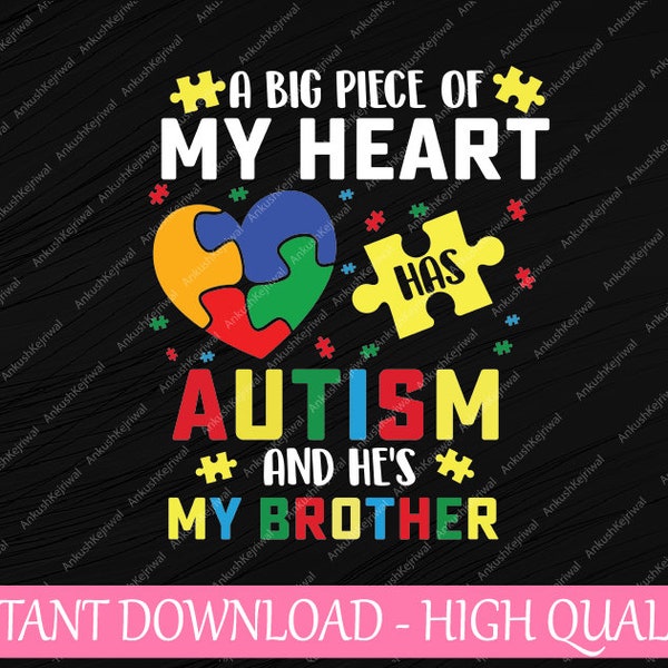 A Big Piece Of My Heart Svg, Puzzle Piece Png, Autism Awareness, Autism And He's my Brother, Mother Day, Digital Download