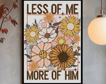 Floral Christian Wall Art: Less of Me, More of Him Poster
