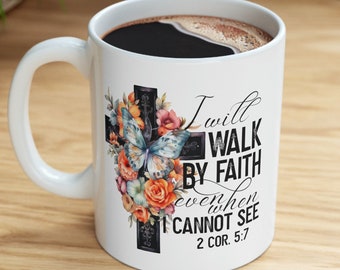 Christian Coffee Mugs, Christian GIfts for Him or Her, 2 Cor 5:7 Christian Mug. I Will Walk By Faith 11 0z Spiritual Scripture Mug.