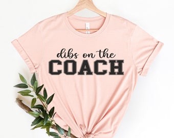 Dibs on the Coach Shirt, Baseball Coach Shirt, Wife Shirt, Coach's Wife Shirt, Funny Mom Shirt, Coach Shirt, Football Coach Wife Shirt