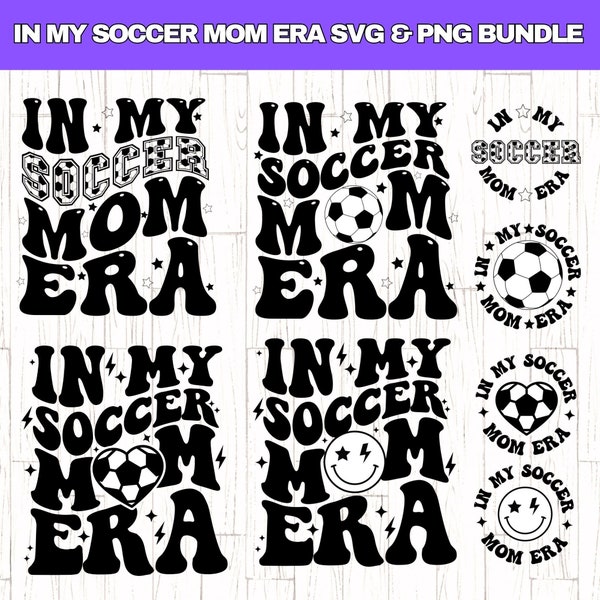 In My Soccer Mom Era SVG PNG Bundle, Soccer Mom SVG, Soccer Mom Shirt svg, Mom Era svg,  Soccer Lover Svg, Retro Soccer Mom svg,