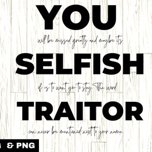 You Selfish Traitor PNG SVG, collega verlaat svg, vaarwel svg, afdrukbare afscheidskaart, instant download,