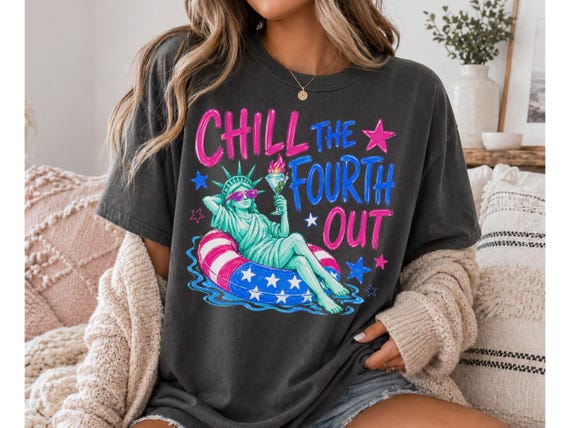 Chill The Fourth Out PNG, Funny 4th of July Design, Patriotic Statue of Liberty Sublimation, Summer USA Shirt Graphic