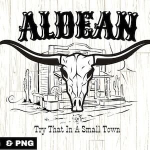 Try That in A Small Town Aldean SVG PNG, Country Music Lyric svg, Longhorn svg, Jason Aldean svg, Patriotic Saying svg, Small Town Girl svg