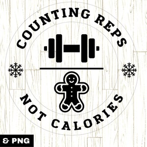 May include: Black and white graphic design with a dumbbell, gingerbread man, and the text "Counting Reps Not Calories".