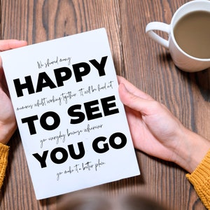 May include: A white card with black text that reads "We shared many happy memories whilst working together. It will be hard at to see you everyday because wherever you go you make it a better place."