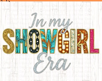 In My Showgirl Era PNG, Showgirl Life, Concert Shirt Design, Showgirl Shirt Png, Trendy girl png design,