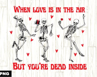 When Love is in the Air But You're Dead Inside PNG, Skeleton Valentine png, Funny Valentine's png, Valentine's Day Shirt Design, Hearts png