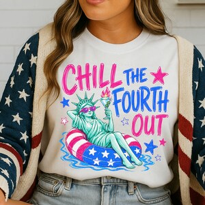 Chill The Fourth Out PNG, Funny 4th of July Design, Patriotic Statue of Liberty Sublimation, Summer USA Shirt Graphic image 7