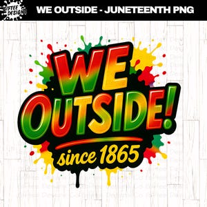May include: A colorful graphic with the text "WE OUTSIDE!" in bold, outlined letters, with a gradient of green, yellow, and red. The phrase "since 1865" is below. Splatter effects in red, green, and yellow surround the text.
