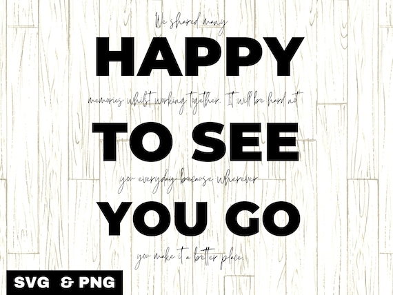 Happy To See You Go SVG PNG, Coworker Leaving svg, Funny Retirement svg, Work Humor svg, Funny Goodbye Coworker, Funny Coworker Mug svg,