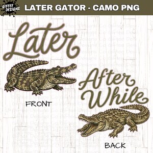 May include: A digital design featuring a camouflage-patterned alligator illustration. The text "Later" and "After While" are displayed in a script font, with "FRONT" and "BACK" labels. The design is suitable for apparel or accessories.