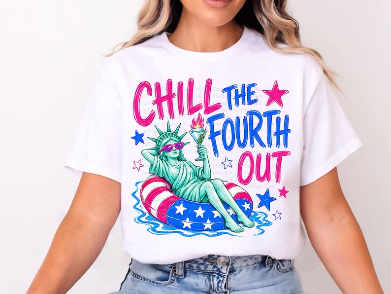 Chill The Fourth Out PNG, Funny 4th of July Design, Patriotic Statue of Liberty Sublimation, Summer USA Shirt Graphic image 5