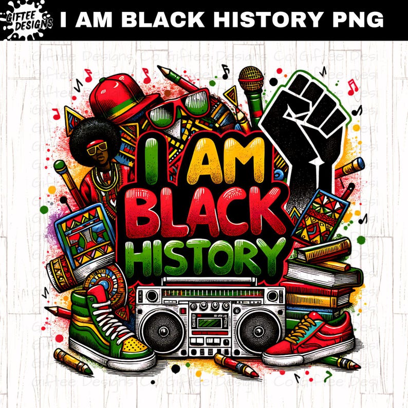 May include: A colorful illustration of the phrase "I Am Black History" with a black fist, a boombox, books, and other graphic elements.