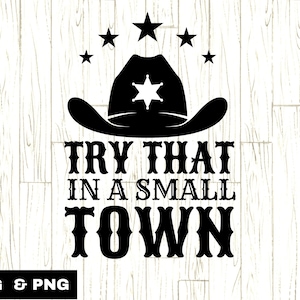 Small Town PNG SVG, Try That In A Small Town svg, Country Music Quotes, Aldean png, Patriotic Quotes, Country Quotes Shirt png